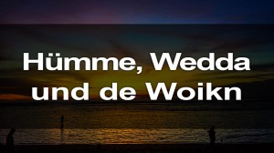 Hümme, Wedda und de Woikn
